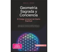 Geometría Sagrada y Conciencia: El Código Universal del Diseño Espiritual