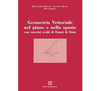 Geometria vettoriale nel piano e nello spazio con esercizi svolti di esami di Stato