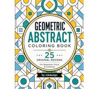 Geometric Abstract Coloring Book: 25 Original Geometric Mosaic Designs for Relaxation, Mindfulness & Creative Stress Relief
