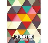 GEOMETRIC Adult Coloring Book: Stress-Relieving Patterns, Shapes, and Mandalas for Relaxation and Creativity