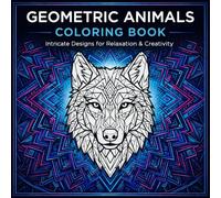 Geometric Animal Coloring Book: Intricate Designs for Relaxation and Creativity