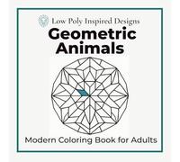 Geometric Animals Coloring Book: 24 Modern Animal Art Designs for Relaxation: Geometric Animal Art • Modern Wildlife Design • Single-Sided Pages
