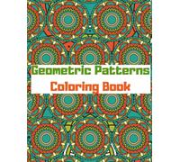 Geometric Bliss: A Stress-Relieving Coloring Adventure: 50 Pages of Intricate Shapes and Patterns for Ultimate Relaxation and Creativity