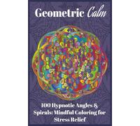 Geometric Calm: 100 Hypnotic Angles & Spirals: Mindful Coloring for Stress Relief, 6x9 inches, perfect for compact peace