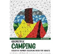 Geometric Camping Color by Number Coloring Book: Coloring Book for Adults with 30 Unique Designs