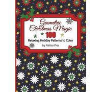 Geometric Christmas Magic | 100 Relaxing Holiday Patterns to Color: Coloring Book for Adults | 208 Pages | 8.5 x 11 in