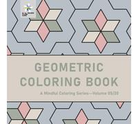 GEOMETRIC COLORING BOOK A Mindful Coloring Series--Volume 05/20