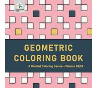 GEOMETRIC COLORING BOOK A Mindful Coloring Series--Volume 07/20