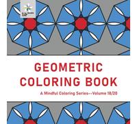 GEOMETRIC COLORING BOOK A Mindful Coloring Series--Volume 18/20