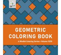 GEOMETRIC COLORING BOOK A Mindful Coloring Series--Volume 19/20