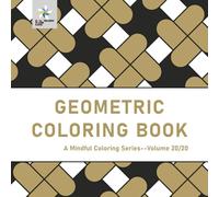 GEOMETRIC COLORING BOOK A Mindful Coloring Series--Volume 20/20