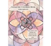 Geometric Coloring Book for Adults: Intricate Patterns for Stress Relief, Focus, and Mindfulness