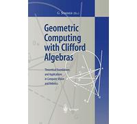 Geometric Computing with Clifford Algebras: Theoretical Foundations and Applications in Computer Vision and Robotics
