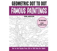 Geometric Dot to Dot Famous Paintings for Adults: Famous Paintings Connect the Dots Book for Adults (Over 21000 dots)