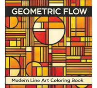 Geometric Flow: Modern Line Art Coloring Book for Adults: 30 Modern Line Art Designs to Soothe Your Mind and Inspire Creativity