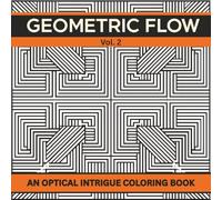 Geometric Flow Vol. 2: Optical Intrigue: A Modern Line Art Coloring Book for Relaxation, Focus, and Creative Escape