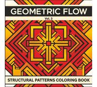Geometric Flow Vol. 3: Structural Patterns Coloring Book: Bold Architectural Line Art for Relaxation, Focus, and Creative Exploration