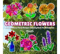 Geometric Flowers: Bold And Easy Floral Designs Coloring Book For Relaxation