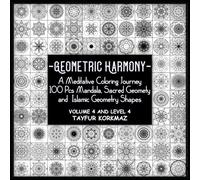 Geometric Harmony: A Meditative Coloring Journey: 100 Pcs Mandala, Sacred Geomety and Islamic Geometry Shapes