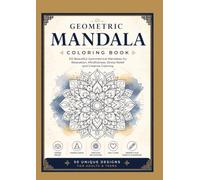 Geometric Mandala Coloring Book: 50 Beautiful Symmetrical Mandalas for Relaxation, Mindfulness, Stress Relief, and Creative Coloring | Easy to Advanced Designs for Adults & Teens