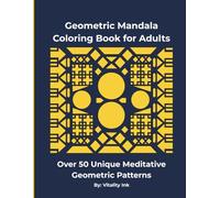 Geometric Mandala Coloring Book for Adults: 50+ Intricate Designs for Mindfulness, Stress Relief, and Ultimate Relaxation