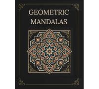 GEOMETRIC MANDALAS: 40+ Artful Geometry for Stress Relief and Relaxation
