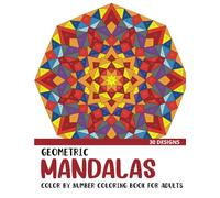 Geometric Mandalas Color by Number Coloring Book: Coloring Book for Adults with 30 Unique Designs