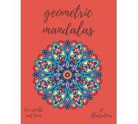 Geometric Mandalas Coloring Book: Relaxation, Mindfulness & Stress Relief for Adults and Teens