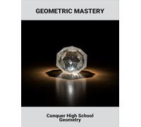 Geometric Mastery: Conquer High School Geometry