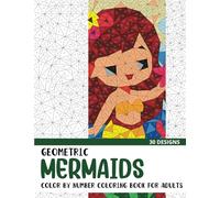 Geometric Mermaids Color by Number Coloring Book: Coloring Book for Adults with 30 Unique Designs