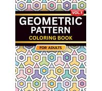 Geometric Pattern Coloring Book for Adults: Volume 1, A Bold and Relaxing Collection of Intricate Geometric Designs for Stress Relief, Focus, and Creativity