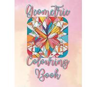 Geometric pattern colouring book: Geometric Bliss: A Colouring Book of Intricate Patterns