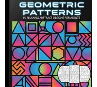 Geometric Patterns: 50 Relaxing Abstract Designs for Adults: Easy Large Print Geometric Shapes for Stress Relief and Mindfulness (8.5 x 8.5 Square Edition)