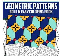 Geometric Patterns Bold & Easy Coloring Book: Enjoyable Coloring pages featuring Simple Pattern Illustrations for Stress Relief and Calm