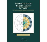 Geometric Patterns Color by Number for Adults: Circles, Stars & Symmetrical Designs to Color: Relaxing Color-by-Number Puzzles with Colored Examples (Volume 4)