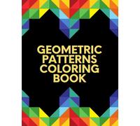 Geometric Patterns Coloring Book: Beautiful & Unique Complex Polygonal Designs For Stress Relieving & Relaxation