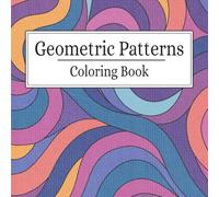 Geometric Patterns Coloring Book: Bold and Easy Designs, Satisfying and Relaxing for Adults and Kids
