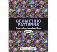 Geometric Patterns Colouring Book for Adults and Teens - Volume 5: 50 Designs for Stress Relief and Relaxation