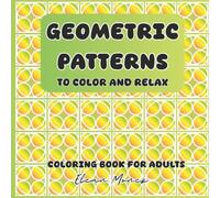Geometric patterns to color and relax: Coloring book for adults