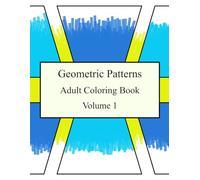 Geometric Patterns - Volume 1 - Adult Coloring Book: Bold and Simple Geometric Patterns Adult Coloring Book for Meditation & Relaxation