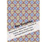 Geometric Patterns - Volume 2: Colour More, Stress Less.