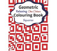 Geometric Relaxing One Colour Colouring Book - Squares: Create stunning and amazing optical illusion-like illustrations with just one colour. Colour ... stress relief. Suitable for adults and teens.