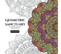 Geometric Sanctuary: Geometric Mandalas for Inner Peace: Volume 01