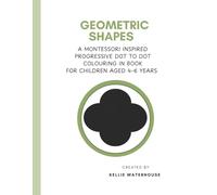 Geometric Shapes: A Montessori Inspired Progressive Dot to Dot Colouring in Book for Children aged 4-6 years.