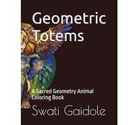Geometric Totems: A Sacred Geometry Animal Coloring Book
