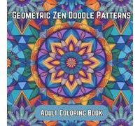 Geometric Zen Doodle Patterns: Adult Coloring Book for Relaxation, Mindfulness, and Stress Relief