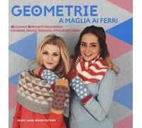 Geometrie a maglia ai ferri. 10 lezioni e 10 progetti per divertirsi Con righe, zigzag, triangoli, pols e molto altro