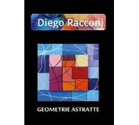 Geometrie astratte di Diego A. Racconi, 2014, Youcanprint - ER