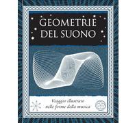 Geometrie del suono. Viaggio illustrato nelle forme della musica. Ediz. illustrata