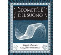 Geometrie del suono. Viaggio illustrato nelle forme della musica. Ediz. illustrata